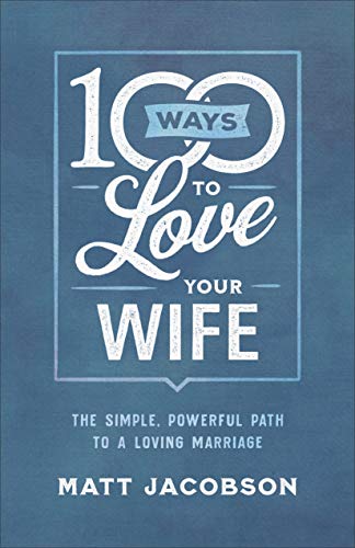 100 Ways to Love Your Wife: The Simple, Powerful Path to a Loving Marriage - Epub + Converted Pdf